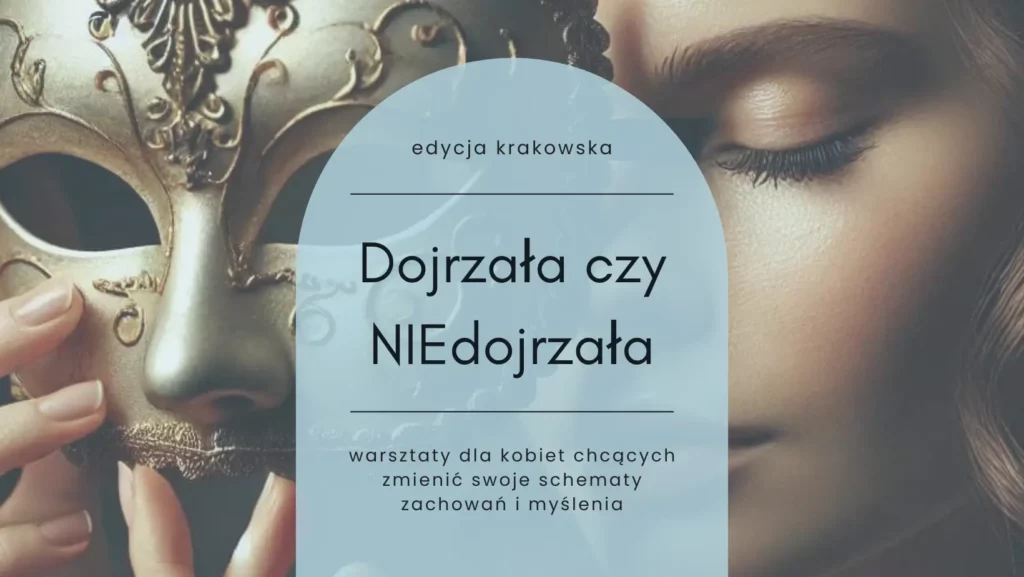 dojrzała czy niedojrzała warsztaty dla kobiet chcących zmienić schematy myślenia i działania kraków